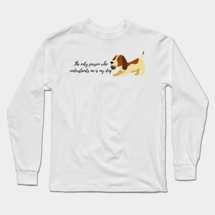 the only person who understand is dog illustration Long Sleeve T-Shirt